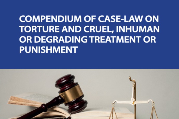 COMPENDIUM OF CASE-LAW ON TORTURE AND CRUEL, INHUMAN OR DEGRADING TREATMENT OR PUNISHMENT