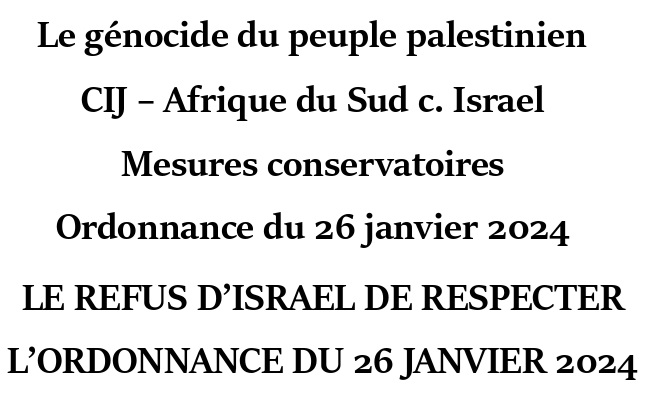 DOSSIER: LE REFUS D’ISRAEL DE RESPECTER  L’ORDONNANCE DU 26 JANVIER 2024 