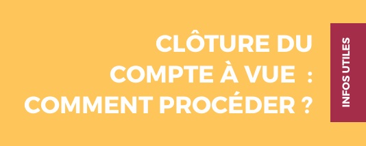 Guide : CLÔTURE DU COMPTE À VUE : COMMENT PROCÉDER ?