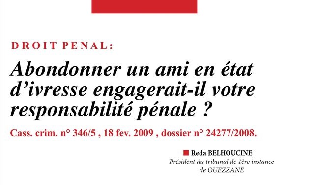 Mr Reda BELHOUCINE écrit :  Abondonner un ami en état d'ivresse engagerait-il votre responsabilité pénale ?